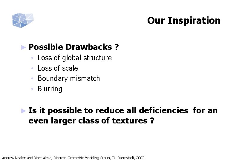 Our Inspiration ► Possible • • Drawbacks ? Loss of global structure Loss of