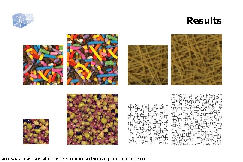 Results Andrew Nealen and Marc Alexa, Discrete Geometric Modeling Group, TU Darmstadt, 2003 