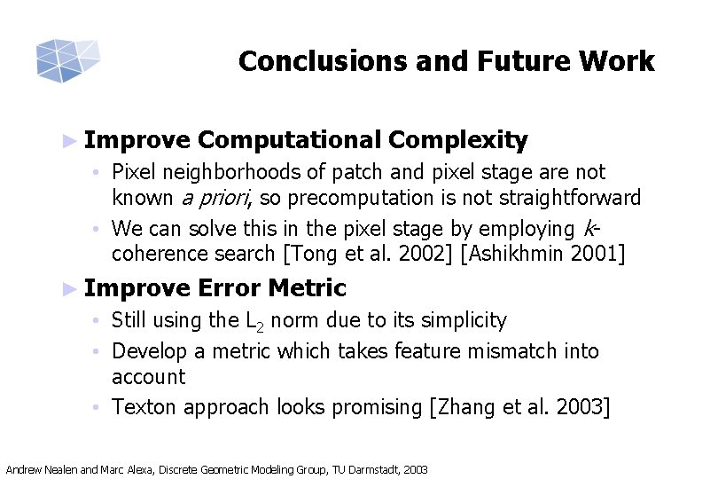 Conclusions and Future Work ► Improve Computational Complexity • Pixel neighborhoods of patch and