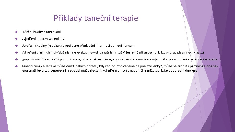 Příklady taneční terapie Puštění hudby a tancování Vyjádření tancem své nálady Utvoření skupiny (kroužek)