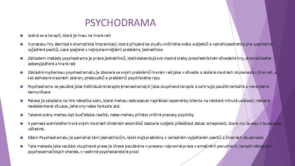 PSYCHODRAMA Jedná se o terapii, která je hrou na hraní rolí V procesu hry