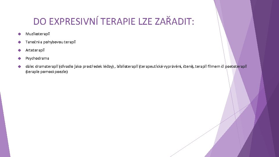 DO EXPRESIVNÍ TERAPIE LZE ZAŘADIT: Muzikoterapii Taneční a pohybovou terapii Arteterapii Psychodrama dále: dramaterapii
