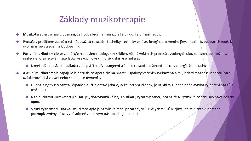 Základy muzikoterapie Muzikoterapie vychází z poznání, že hudba léčí, harmonizuje tělo i duši a