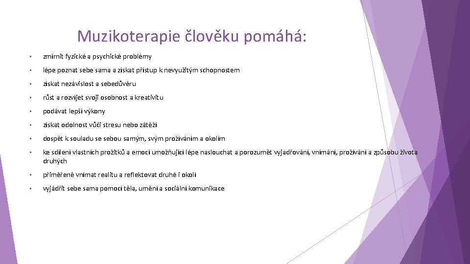 Muzikoterapie člověku pomáhá: • zmírnit fyzické a psychické problémy • lépe poznat sebe sama