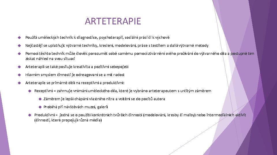 ARTETERAPIE Použití uměleckých technik k diagnostice, psychoterapii, sociální práci či k výchově Nejčastěji se