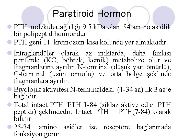 Paratiroid Hormon l PTH moleküler ağırlığı 9. 5 k. Da olan, 84 amino asidlik