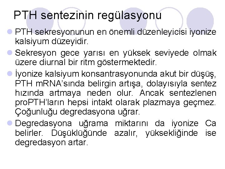 PTH sentezinin regülasyonu l PTH sekresyonunun en önemli düzenleyicisi iyonize kalsiyum düzeyidir. l Sekresyon