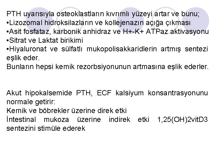 PTH uyarısıyla osteoklastların kıvrımlı yüzeyi artar ve bunu; • Lizozomal hidroksilazların ve kollejenazın açığa