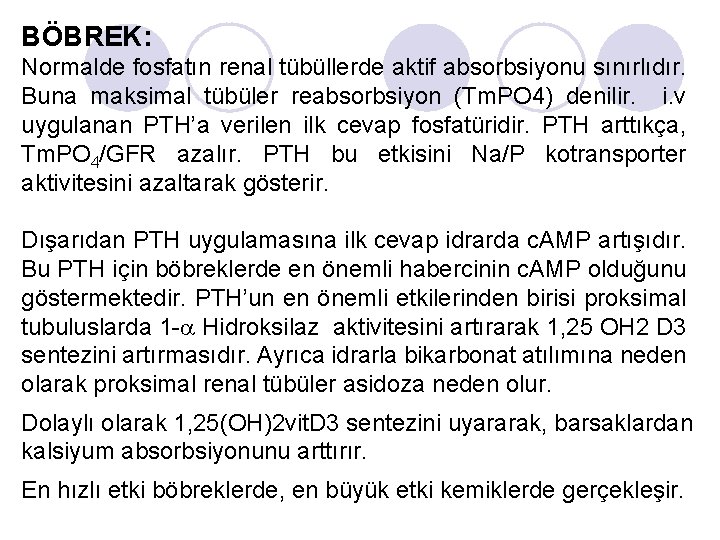 BÖBREK: Normalde fosfatın renal tübüllerde aktif absorbsiyonu sınırlıdır. Buna maksimal tübüler reabsorbsiyon (Tm. PO