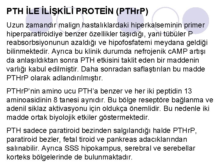 PTH İLE İLİŞKİLİ PROTEİN (PTHr. P) Uzun zamandır malign hastalıklardaki hiperkalseminin primer hiperparatiroidiye benzer