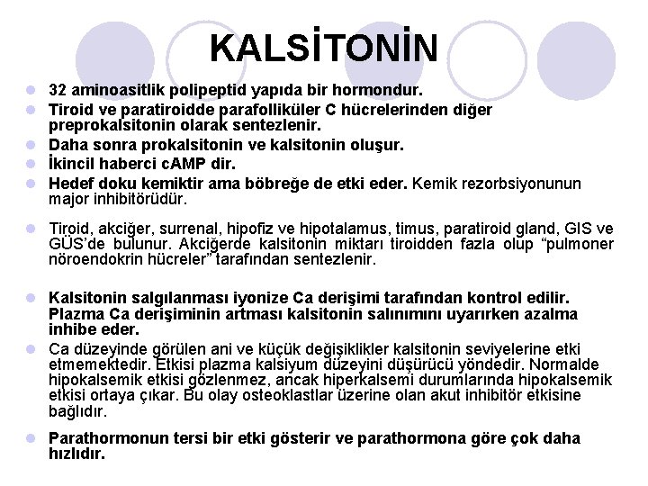 KALSİTONİN l 32 aminoasitlik polipeptid yapıda bir hormondur. l Tiroid ve paratiroidde parafolliküler C