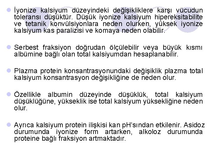 l İyonize kalsiyum düzeyindeki değişikliklere karşı vücudun toleransı düşüktür. Düşük iyonize kalsiyum hipereksitabilite ve