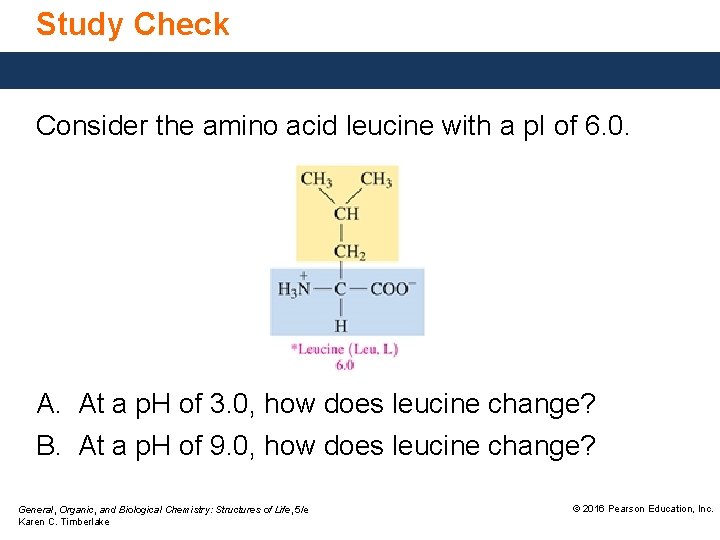 Study Check Consider the amino acid leucine with a p. I of 6. 0.
