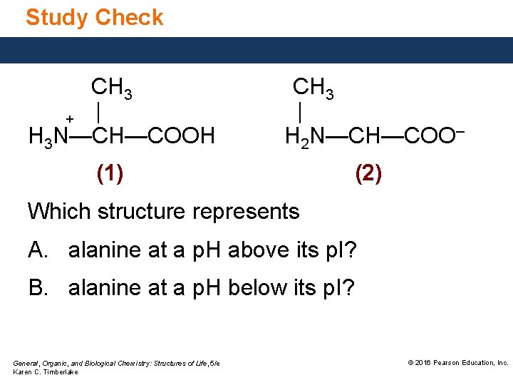 Study Check CH 3 + | H 3 N—CH—COOH CH 3 | H 2