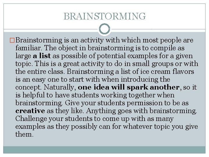 BRAINSTORMING �Brainstorming is an activity with which most people are familiar. The object in