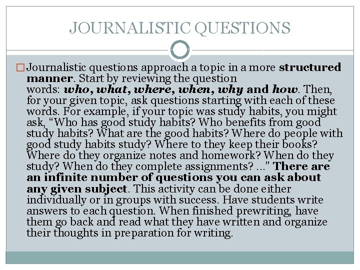 JOURNALISTIC QUESTIONS � Journalistic questions approach a topic in a more structured manner. Start