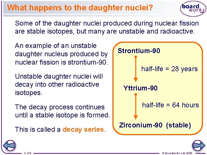 What happens to the daughter nuclei? Some of the daughter nuclei produced during nuclear