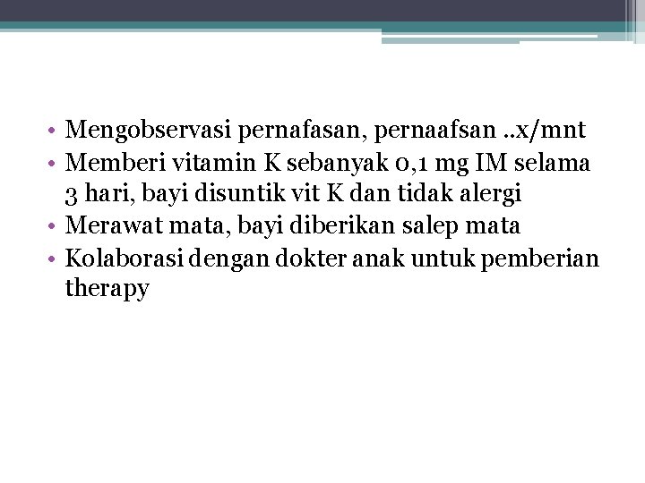  • Mengobservasi pernafasan, pernaafsan. . x/mnt • Memberi vitamin K sebanyak 0, 1