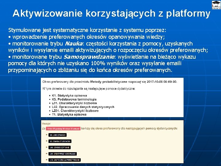 Aktywizowanie korzystających z platformy Stymulowane jest systematyczne korzystanie z systemu poprzez: • wprowadzenie preferowanych