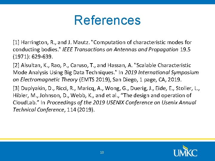 References [1] Harrington, R. , and J. Mautz. "Computation of characteristic modes for conducting
