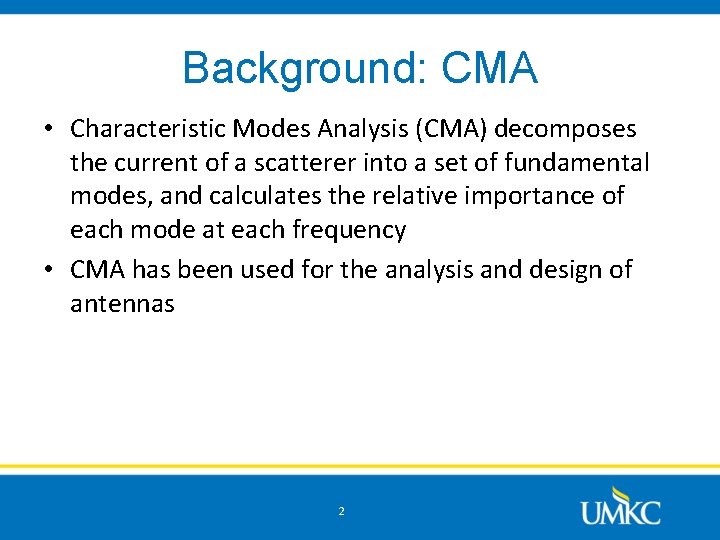 Background: CMA • Characteristic Modes Analysis (CMA) decomposes the current of a scatterer into