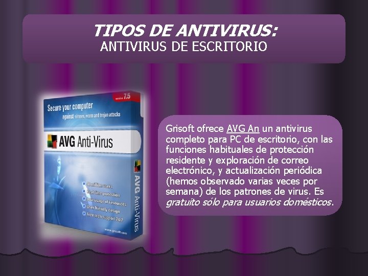 TIPOS DE ANTIVIRUS: ANTIVIRUS DE ESCRITORIO Grisoft ofrece AVG An un antivirus completo para