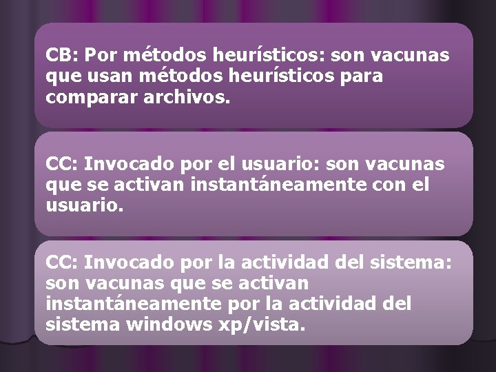 CB: Por métodos heurísticos: son vacunas que usan métodos heurísticos para comparar archivos. CC: