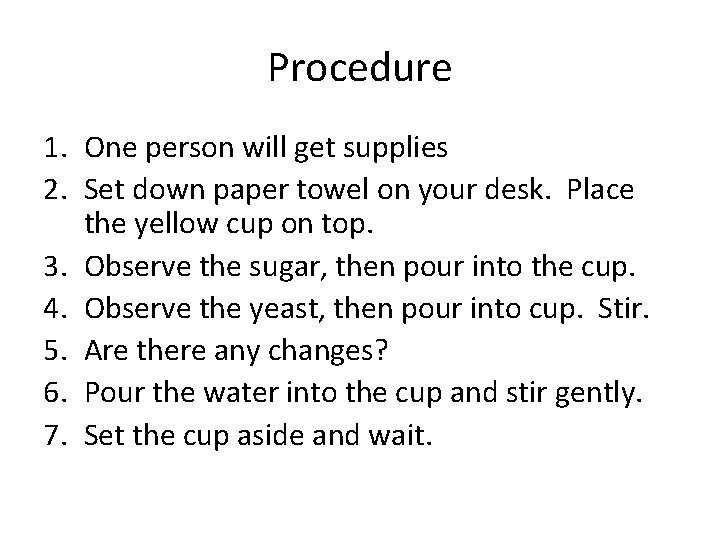 Procedure 1. One person will get supplies 2. Set down paper towel on your