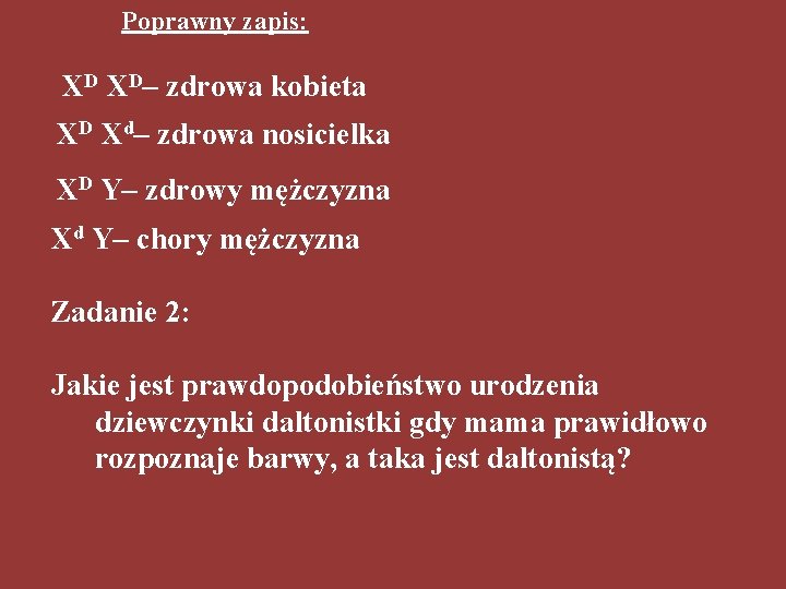 Poprawny zapis: XD XD– zdrowa kobieta XD Xd– zdrowa nosicielka XD Y– zdrowy mężczyzna