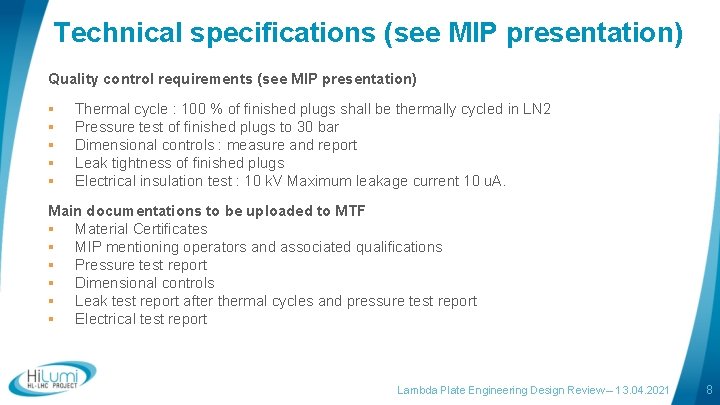 Technical specifications (see MIP presentation) Quality control requirements (see MIP presentation) § § §