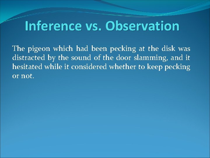 Inference vs. Observation The pigeon which had been pecking at the disk was distracted