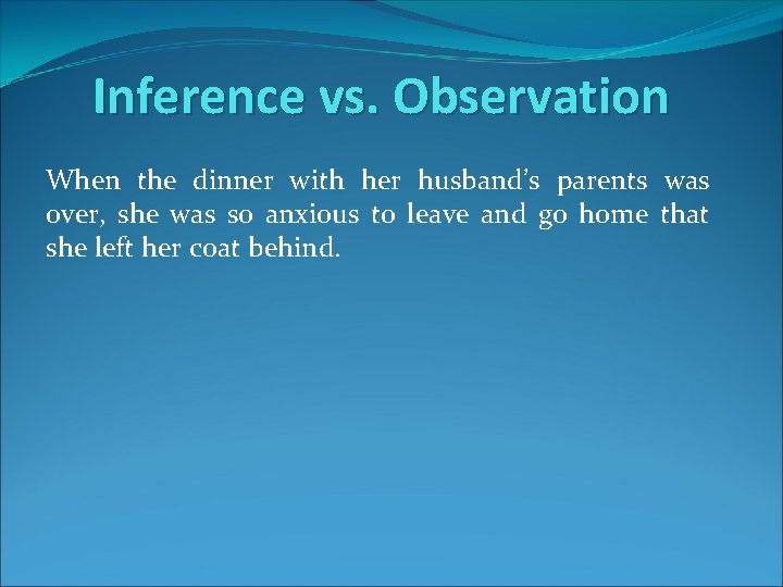 Inference vs. Observation When the dinner with her husband’s parents was over, she was