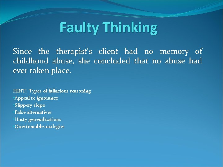 Faulty Thinking Since therapist’s client had no memory of childhood abuse, she concluded that