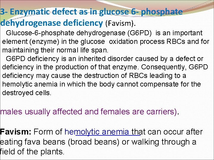 3 - Enzymatic defect as in glucose 6 - phosphate dehydrogenase deficiency (Favism). Glucose-6
