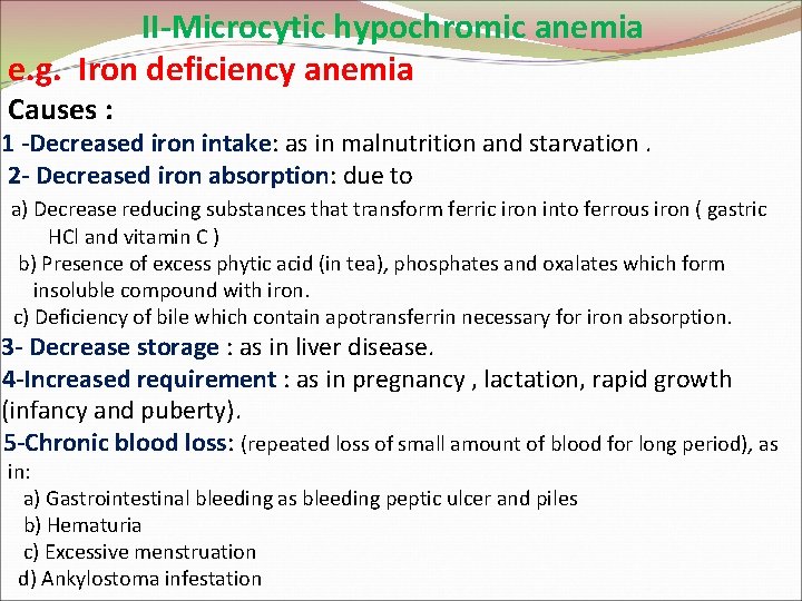 II-Microcytic hypochromic anemia e. g. Iron deficiency anemia Causes : 1 -Decreased iron intake: