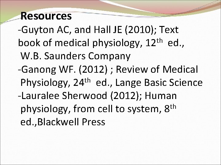 Resources -Guyton AC, and Hall JE (2010); Text book of medical physiology, 12 th