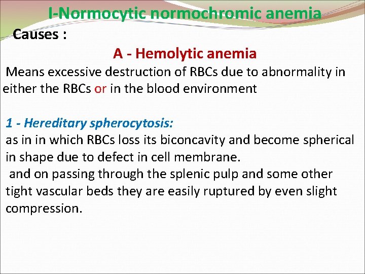 I-Normocytic normochromic anemia Causes : A - Hemolytic anemia Means excessive destruction of RBCs