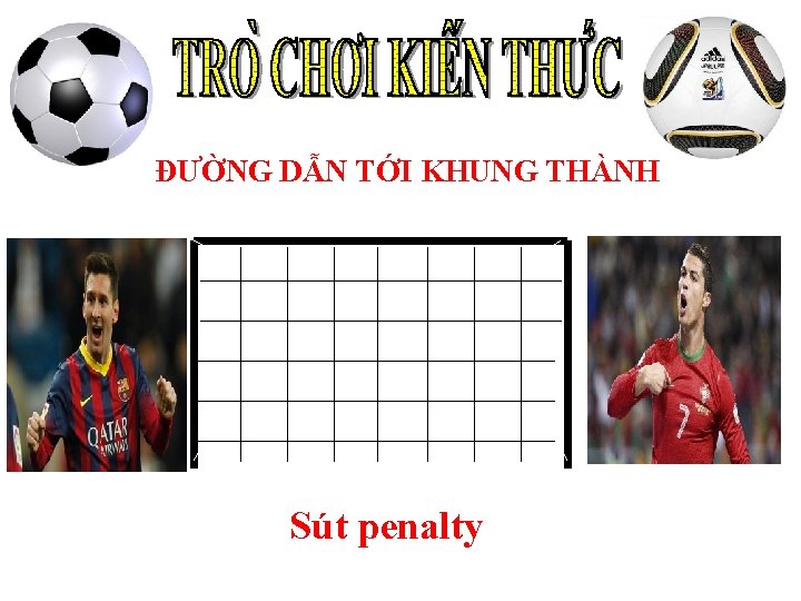 ĐƯỜNG DẪN TỚI KHUNG THÀNH Sút penalty 