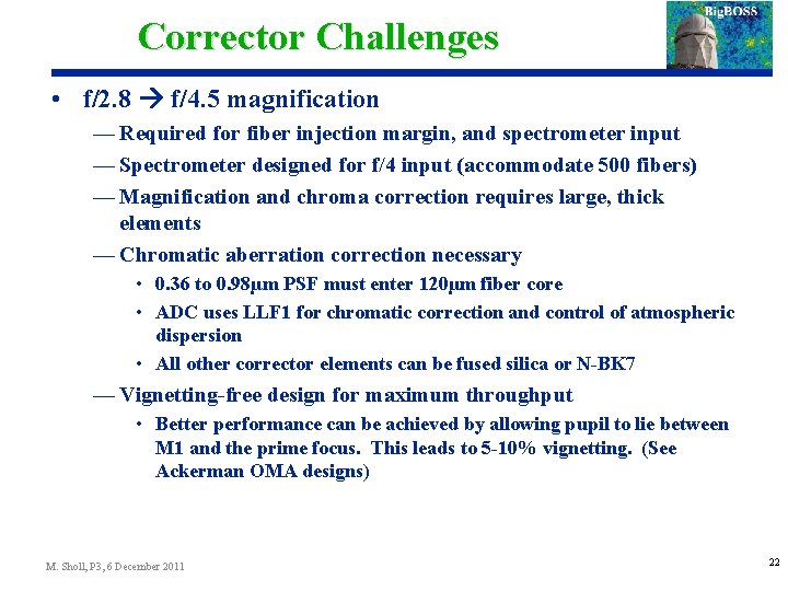 Corrector Challenges • f/2. 8 f/4. 5 magnification — Required for fiber injection margin,