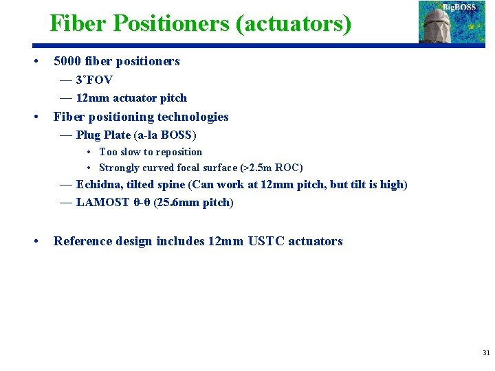 Fiber Positioners (actuators) • 5000 fiber positioners — 3˚FOV — 12 mm actuator pitch