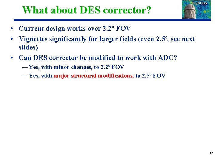 What about DES corrector? • Current design works over 2. 2º FOV • Vignettes