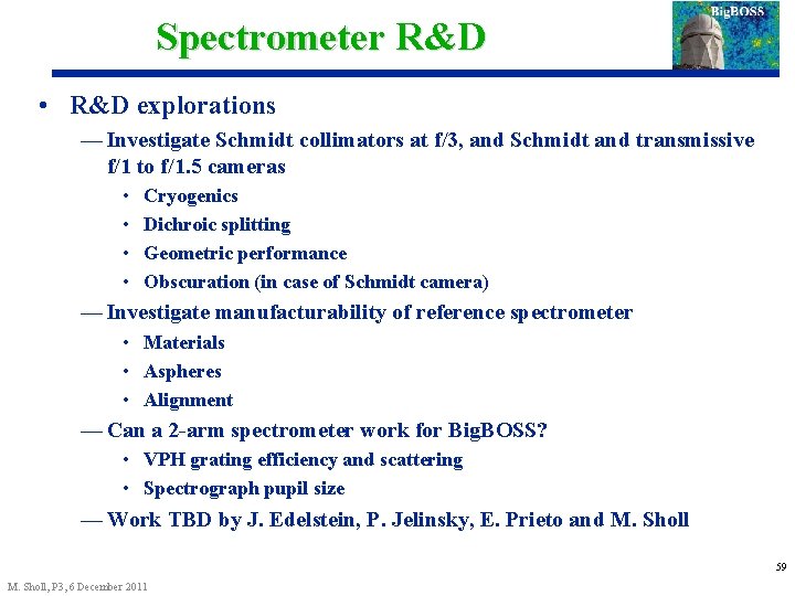 Spectrometer R&D • R&D explorations — Investigate Schmidt collimators at f/3, and Schmidt and