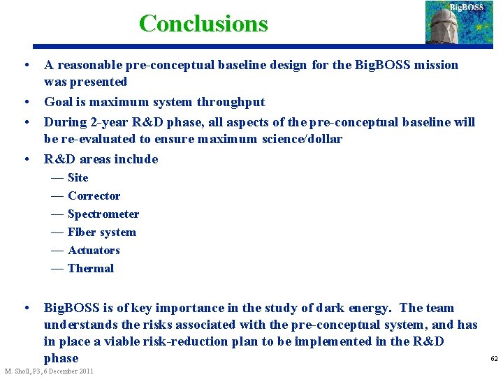 Conclusions • • A reasonable pre-conceptual baseline design for the Big. BOSS mission was
