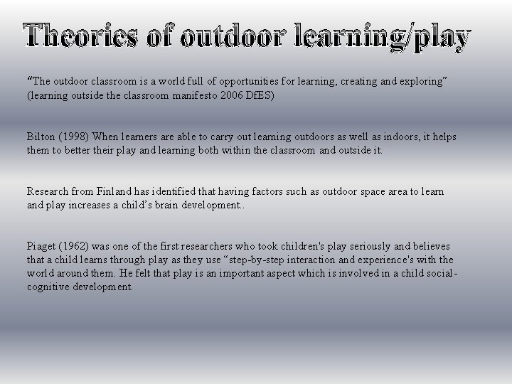 Theories of outdoor learning/play “The outdoor classroom is a world full of opportunities for