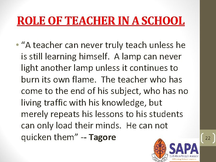 ROLE OF TEACHER IN A SCHOOL • “A teacher can never truly teach unless