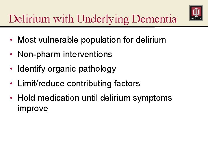 Delirium with Underlying Dementia • Most vulnerable population for delirium • Non-pharm interventions •