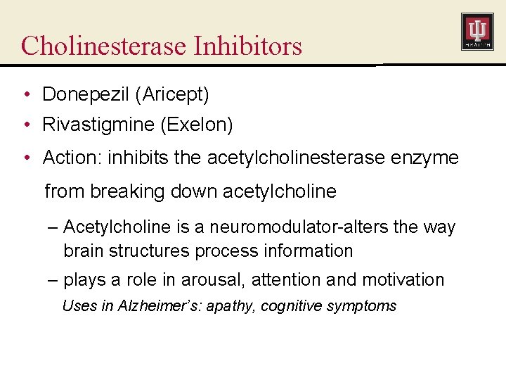 Cholinesterase Inhibitors • Donepezil (Aricept) • Rivastigmine (Exelon) • Action: inhibits the acetylcholinesterase enzyme