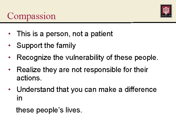 Compassion • This is a person, not a patient • Support the family •
