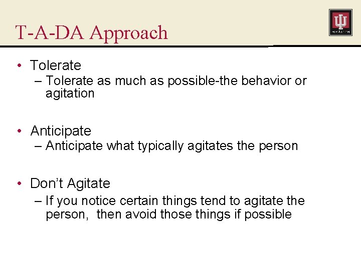 T-A-DA Approach • Tolerate – Tolerate as much as possible-the behavior or agitation •