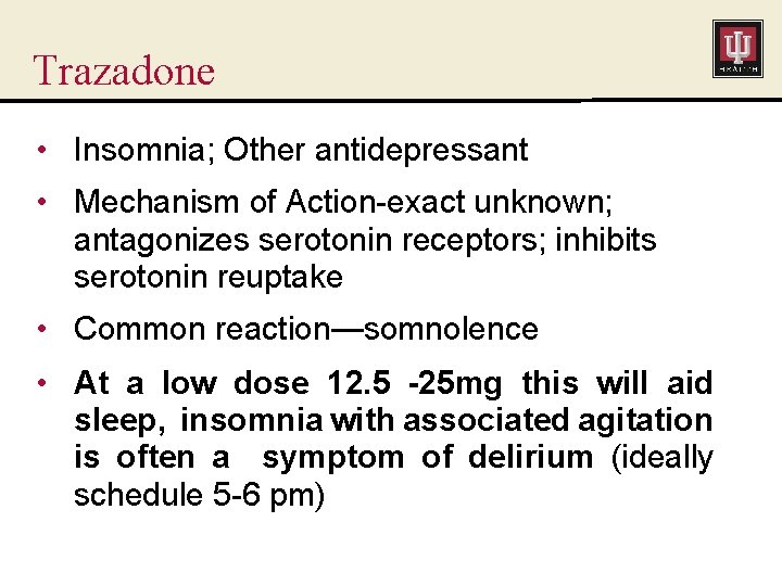 Trazadone • Insomnia; Other antidepressant • Mechanism of Action-exact unknown; antagonizes serotonin receptors; inhibits